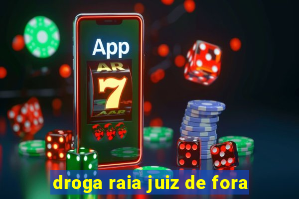 droga raia juiz de fora